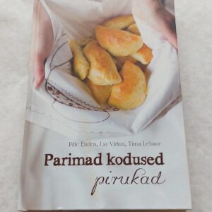 Parimad kodused pirukad. Pille Enden, Lia Virkus, Tiina Lebane. 2013
