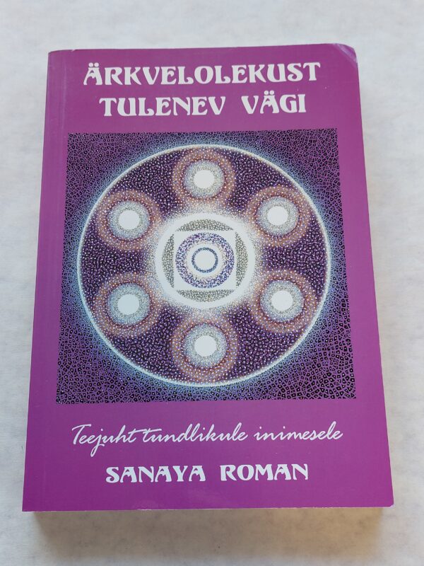 Ärkvelolekust tulenev vägi. Teejuht tundlikule inimesele. Sanaya Roman. 2008