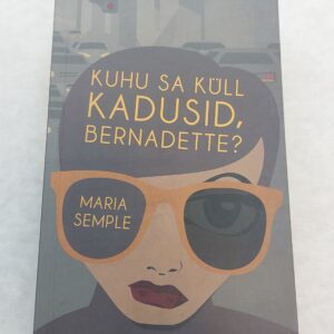 Kuhu sa küll kadusid, Bernadette? Maria Semple. 2013