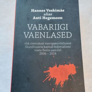 Vabariigi vaenlased ehk meenutusi vastupanuvõitlusest Skandinaavia kapitali kolonialismi vastu Eestis aastatel 2006-2018. Hannes Veskimäe. 2019