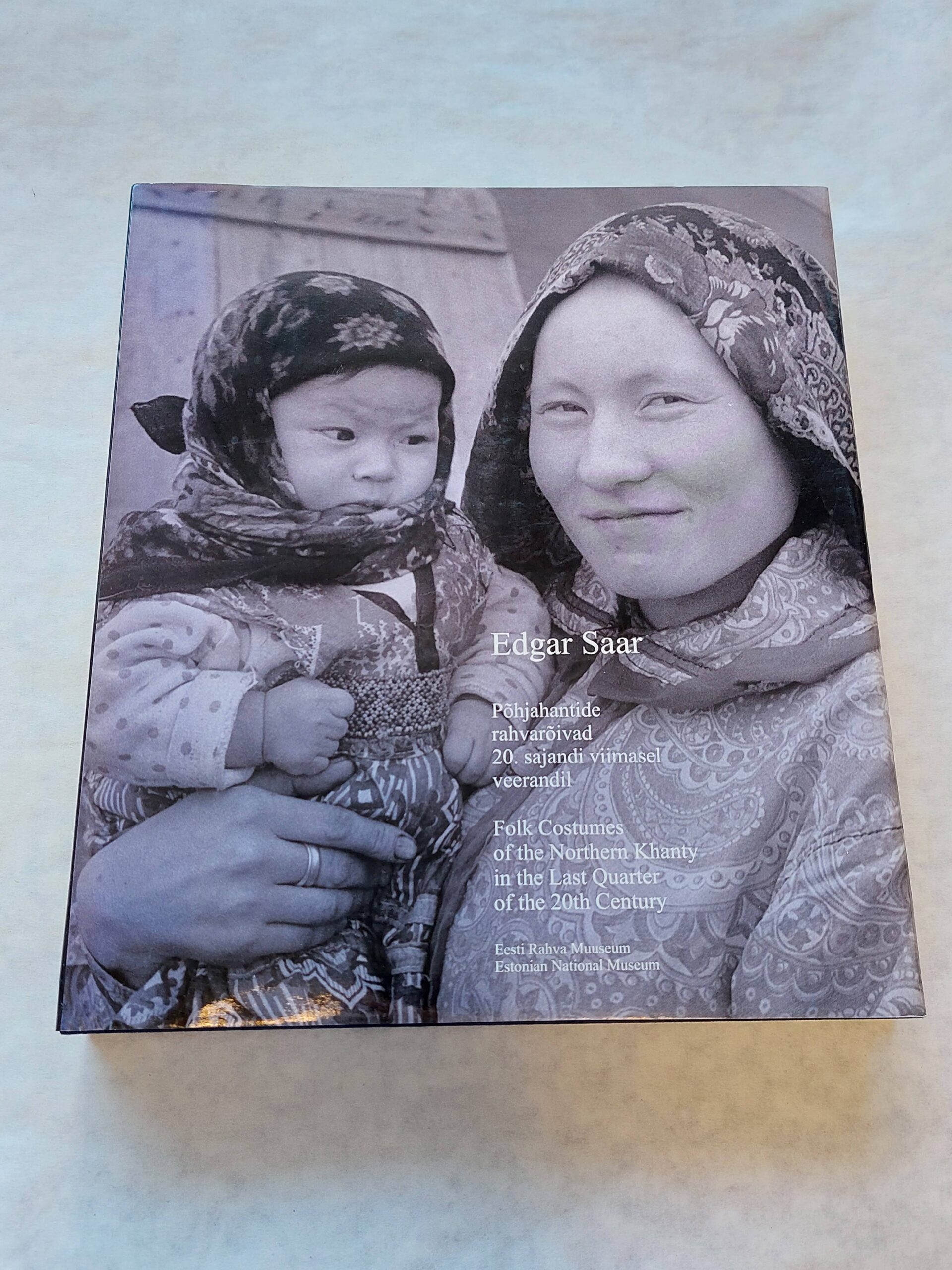 Põhjahantide rahvarõivad 20. sajandi viimasel veerandil. Folk Costumes of the Northern Khanty in the Last Quarter of the 20th Century. Edgar Saar. 2008