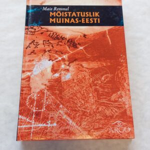 Mõistatuslik Muinas-Eesti. Maie Remmel. 2007