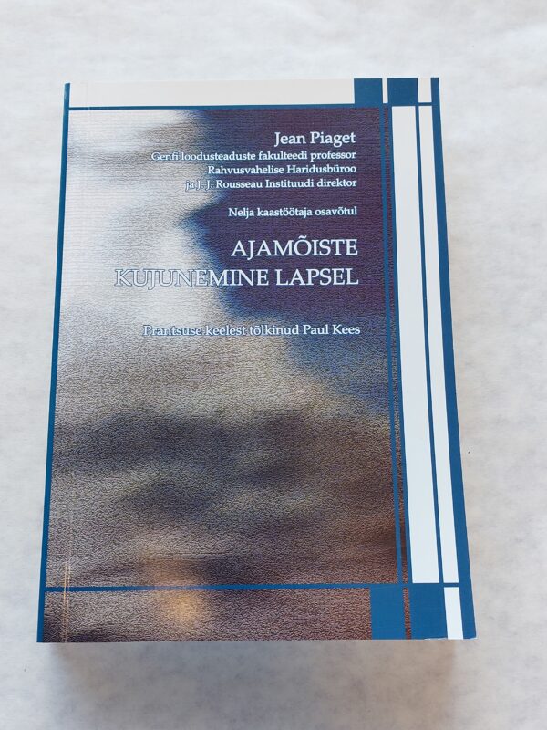 Ajamõiste kujunemine lapsel. Jean Piaget. 2007