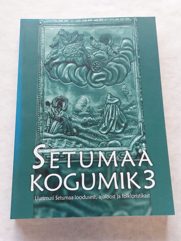 Setumaa kogumik 3. Uurimusi Setumaa loodusest, ajaloost ja folkloristikast. Mare Aun. 2005