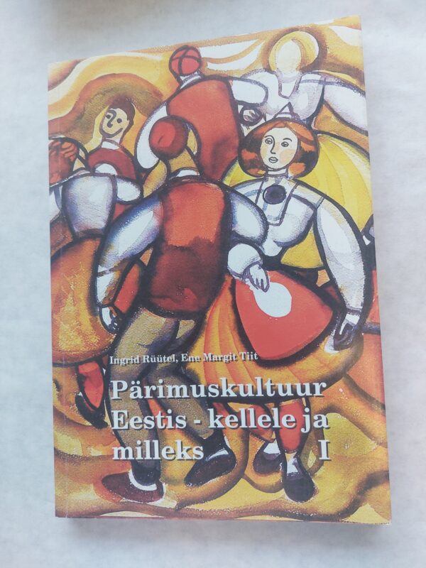 Pärimuskultuur Eestis - kellele ja milleks I. Ingrid Rüütel; Ene Margit Tiit. 2005