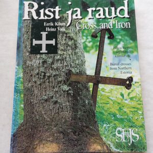 Rist ja raud. Põhja-Eesti külaseppade 18. ja 19. sajandil tehtud kalmuriste. Cross and Iron. Burial wrought-iron crosses from Northern Estonia made by village blacksmiths in the 18th and 19th centuries. Eerik Kõuts, Heinz Valk. 1998