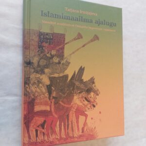 Islamimaailma ajalugu. Tatjana Irmijajeva. 2002
