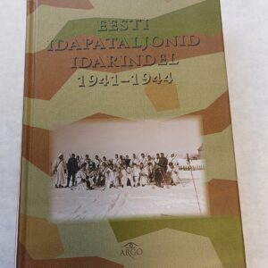 Eesti idapataljonid Idarindel 1941-1944. Pühendatud langenud sõjakaaslaste mälestusele. Andres Adamson. 2004