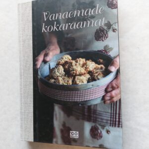Vanaemade kokaraamat. Tiina Väljaste; Pille Enden; Lia Virkus. 2008
