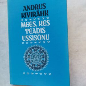 Mees, kes teadis ussisõnu. Andrus Kivirähk. 2007
