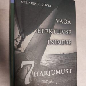 Väga efektiivse inimese 7 harjumust. Stephen R. Covey. 1999