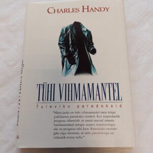 Tühi vihmamantel. Tuleviku paradoksid. Charles Handy. 1996