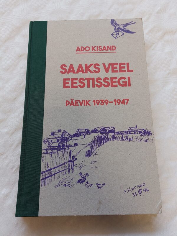 Saaks veel Eestissegi. Päevik 1939-1947. Ado Kisand. 2015