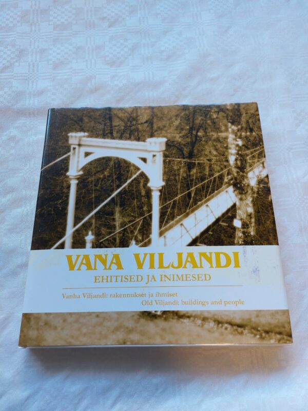 Vana Viljandi. Ehitised ja inimesed. Toomas Karjahärm. 2006