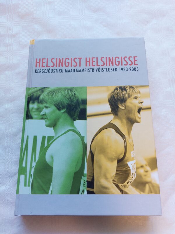 Helsingist Helsingisse. Kergejõustiku maailmameistrivõistlused 1983-2005.  Ville Arike, Risto Berendson, Märt Kivine. 2005