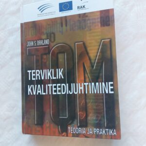 Terviklik kvaliteedijuhtimine. Teooria ja praktika. John S. Oakland. 2006