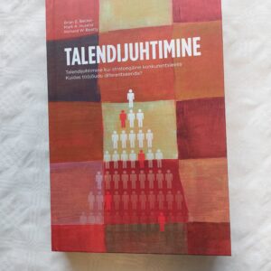 Talendijuhtimine. Brian E. Becker; Mark A. Huselid; Richard W. Beatty. 2010