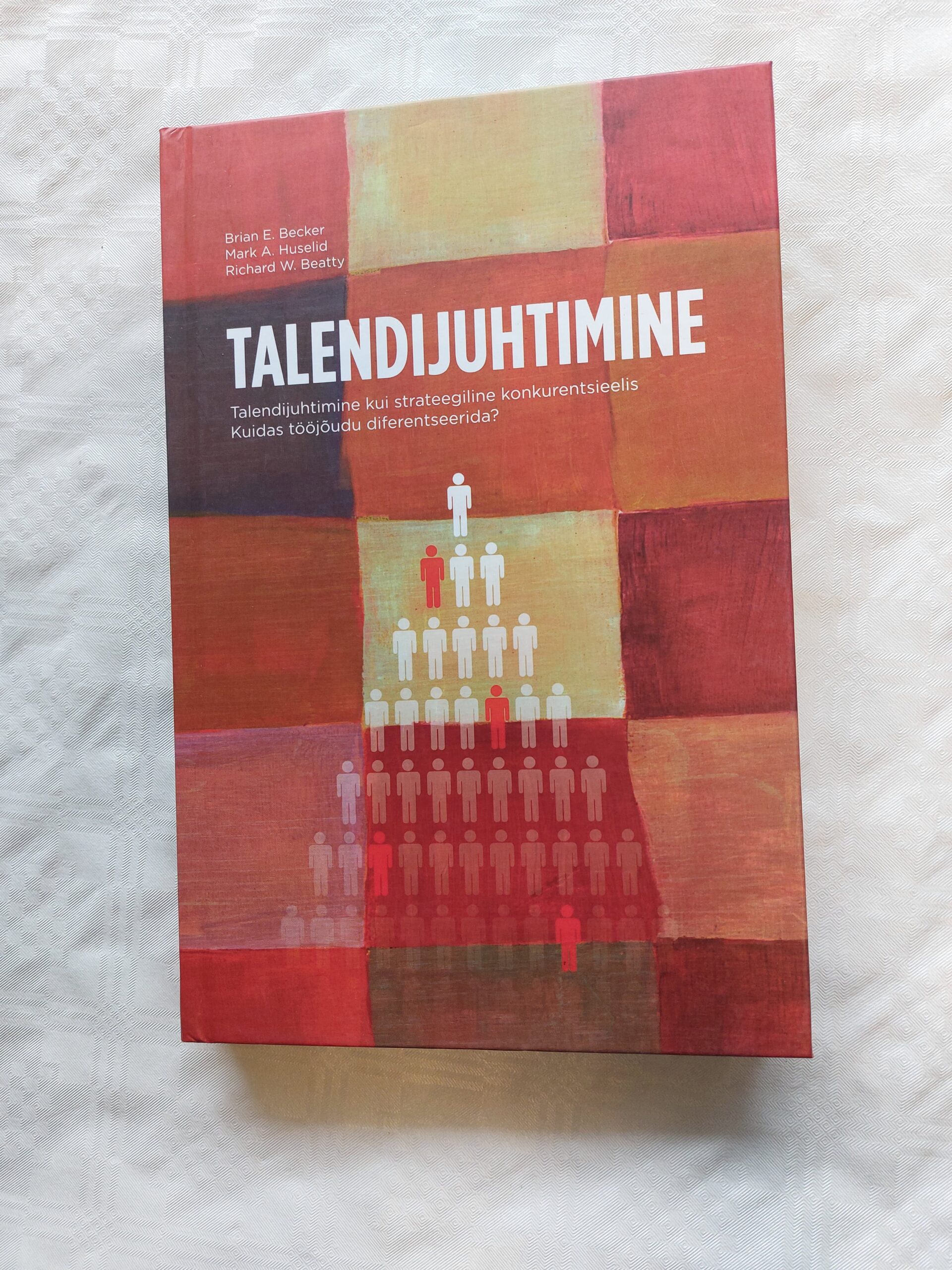 Talendijuhtimine. Brian E. Becker; Mark A. Huselid; Richard W. Beatty. 2010