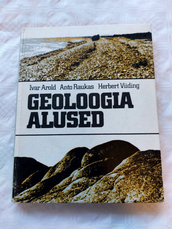 Geoloogia alused. Ivar Arold, Anto Raukas, Herbert Viiding. 1987