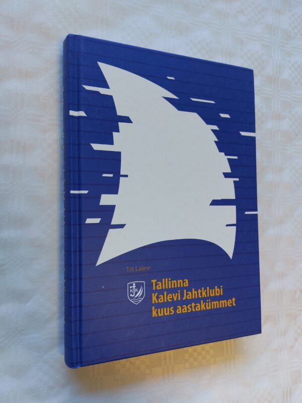 Tallinna Kalevi Jahtklubi kuus aastakümmet. Tiit Lääne. 2008