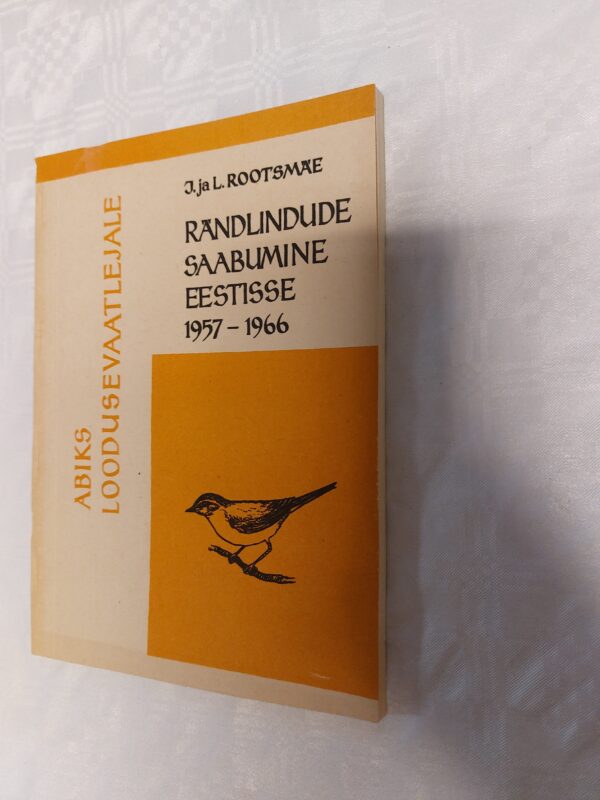 Abiks loodusvaatlejale. Rändelindude saabumine Eestisse 1957-1966. J. ja L. Rootsmäe. 1972