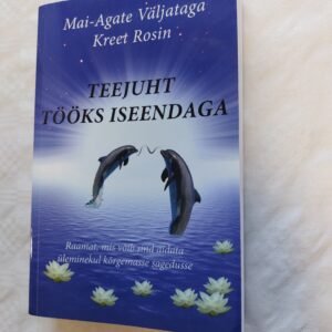 Teejuht tööks iseendaga. Mai-Agate Väljataga; Kreet Rosin. 2012