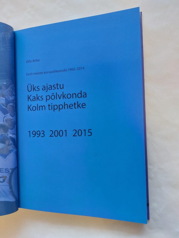 Üks ajastu. Kaks Põlvkonda. Kolm Tipphetke. Eesti meeste korvpallikoondis 1992-2014. Ville Arike. - Image 2