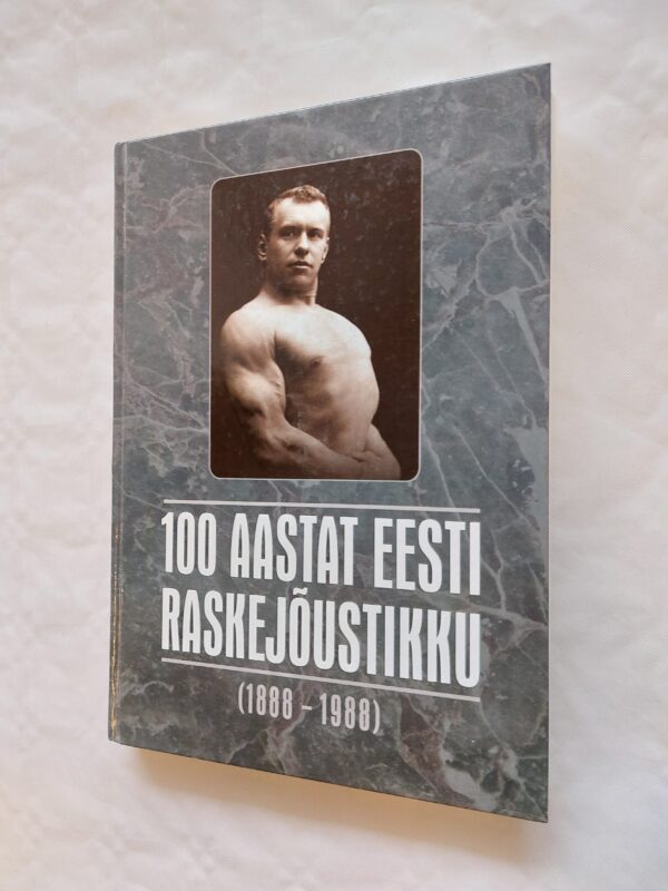 100 aastat Eesti raskejõustikku (1888-1988). 1996