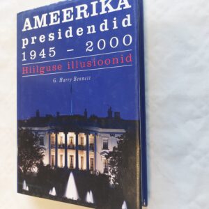 Ameerika presidendid 1945 - 2000. G. Harry Bennett. 2004