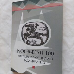 Noor-Eesti 100. Kriitilisi ja võrdlevaid tagasivaateid. 2006