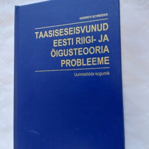 Taasiseseisvunud Eesti riigi- ja õigusteooria probleeme. Heinrich Schneider. 2005