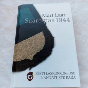 Saaremaa 1944. Eesti laskurkorpuse kannatuste rada. Mart Laar. 2010