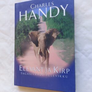 Elevant ja Kirp. Tagasivaade tuleviku. Charles Handy. 2002
