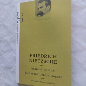 Wagneri juhtum. Nietzsche contra Wagner. Friedrich Nietzsche.