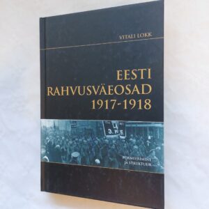 Eesti rahvusväeosad 1917-1918. Vitali Lokk. 2008