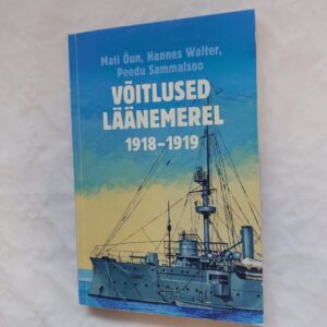 Võitlused Läänemerel 1918-1919. Mati Õun, Hannes Walter, Peedu Sammalsoo. 2003