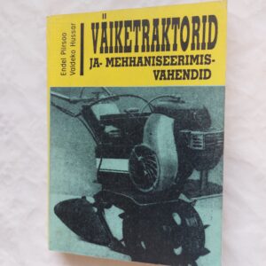 Väiketraktorid ja- mehaniseerimisvahendid. Endel Piirisoo, Valdeko Hussar. 1991