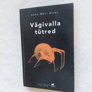 Vägivalla tütred. Anne - Mari Alver. 2003