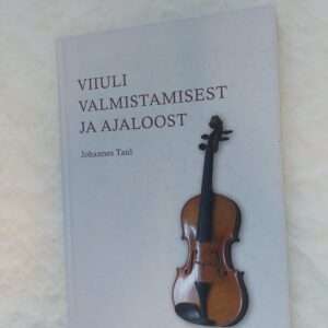 Viiuli valmistamisest ja ajaloost. Johannes Taul. 2003