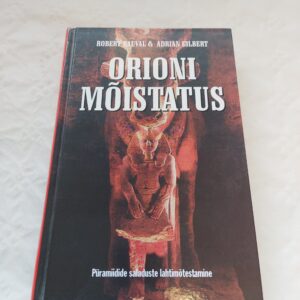 Orioni mõistatus. Püramiidide saladuste lahtimõtestamine. Revolutsiooniline avastus, mis muudab ajalugu. Robert Bauval, Adrian Gilbert. 2003