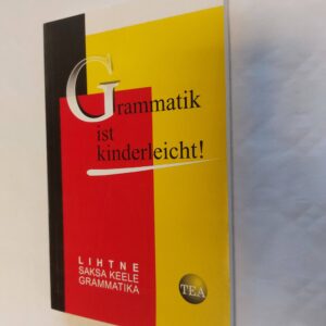 Grammatik ist kinderleicht! Lihtne saksa keele grammatika. Maie Lepp. 2000