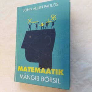 Matemaatika mängib börsil. John Allen Paulos. 2021