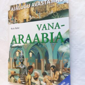 Ajalugu avastamas. Vana-Araabia. Nicola Barber. 2005