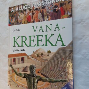 Ajalugu avastamas. Vana-Kreeka. Igapäevaelu. Cath Senker. 2004