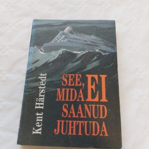 See, mida ei saanud juhtuda. Jutustus Estonia katastroofist. Kent Härstedt. 1996