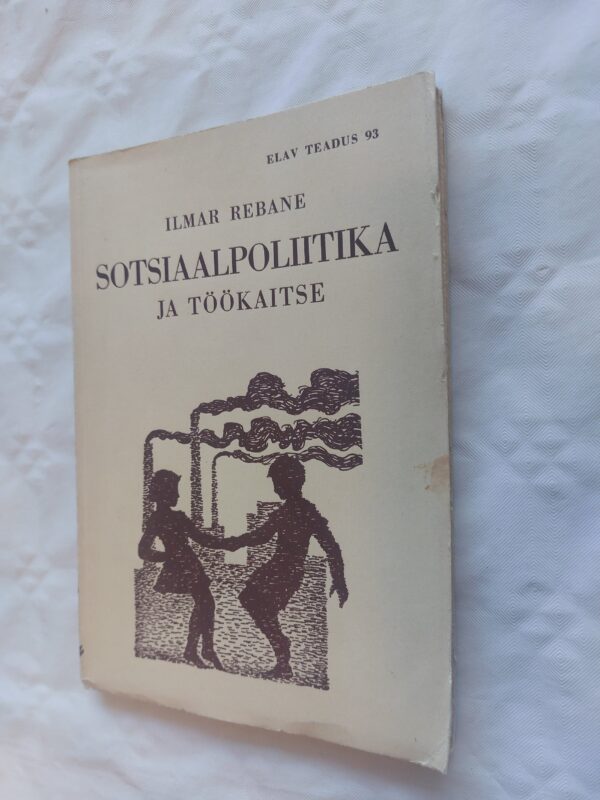 Elav teadus Nr. 93. Sotsiaalpoliitika ja töökaitse. Ilmar Rebane. 1939