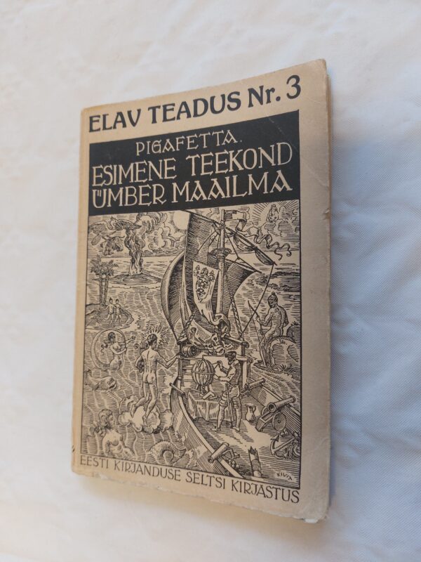 Elav teadus Nr. 3. Esimene teekond ümber maailma. Magalhaes`e avastusreis 1519-1522. Antonio Pigafetta. 1932