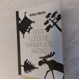 Eesti looduse kannatuste aastad. Valdur Mikita. 2018