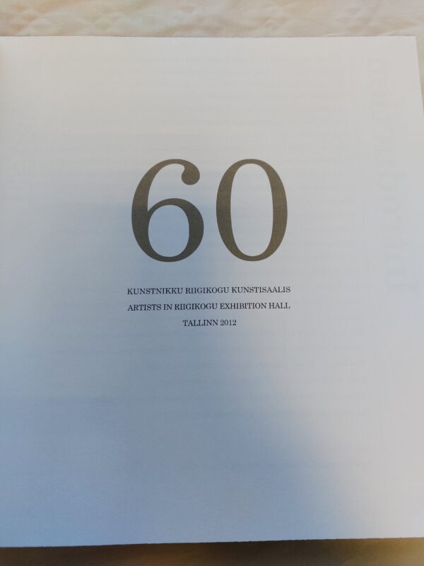 60 kunstnikku Riigikogu kunstisaalis / 60 artists in Riigikogu exhibition hall. Anu Kalm, Helle Ruusing. 2012 - Image 2