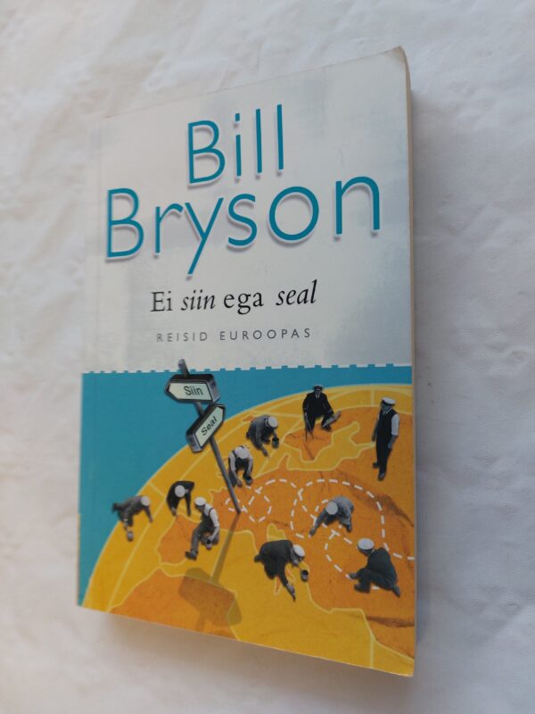 Ei siin ega seal. Reisid Euroopas. Bill Bryson. 2011